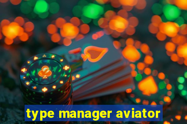 type manager aviator